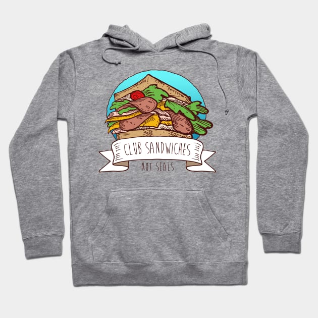 Club Sandwiches, Not Seals Hoodie by theshirtsmith